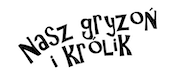 NASZ GRYZOŃ I KRÓLIK